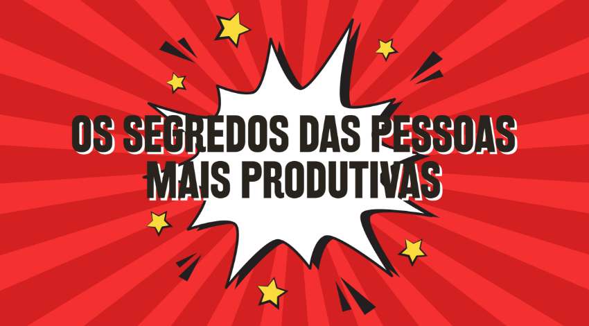 Segredos das pessoas produtivas